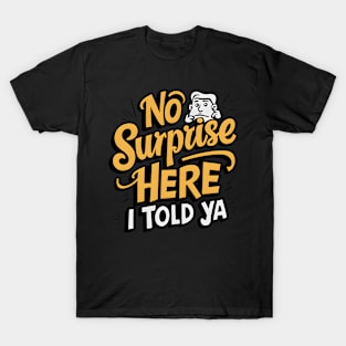 I Told Ya T-Shirt